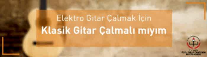 elektro gitar çalmak için klasik gitar çalmalı mıyım