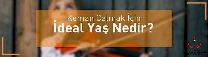 keman çalmak için ideal yaş nedir